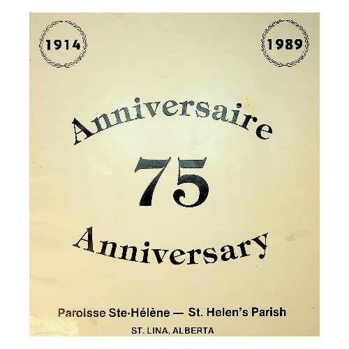 Anniversaire 75 Anniversary Paroisse Ste-Hélène — St. Helen’s Parish, St. Lina, Alberta
