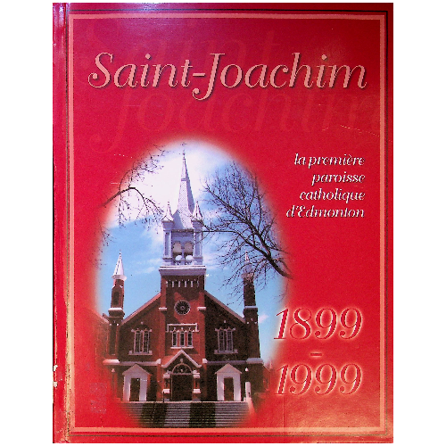 Saint-Joachim, la première paroisse catholique d’Edmonton - 1899-1999